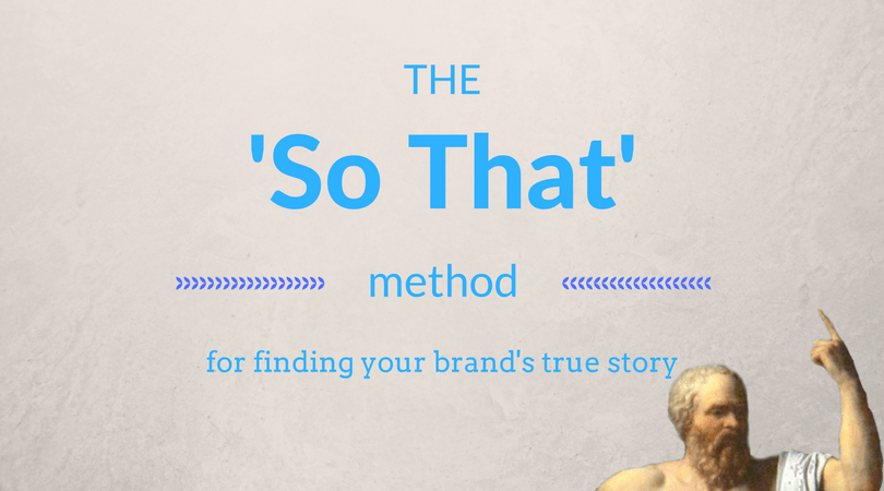 The ‘So that’ method for telling your brand’s true story