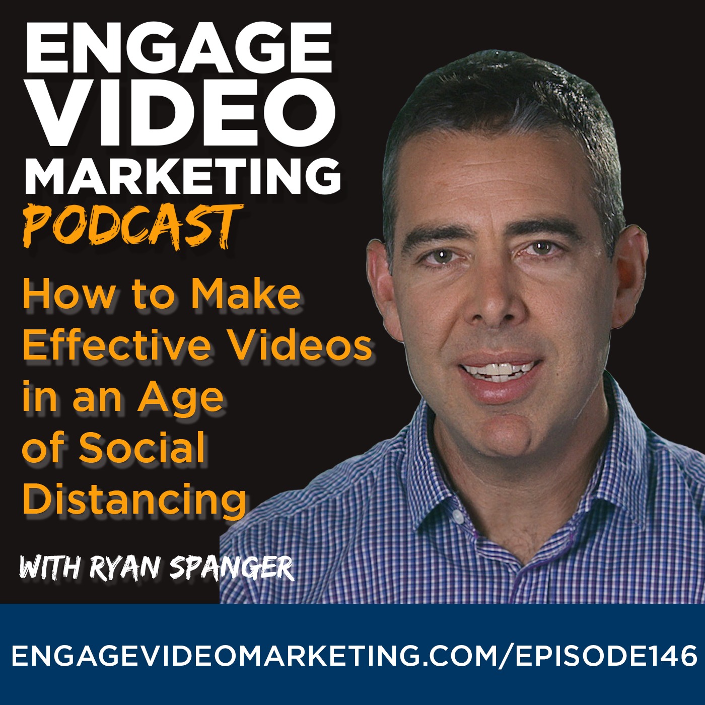 How to Make Effective Videos in an Age of Social Distancing with Ryan Spanger