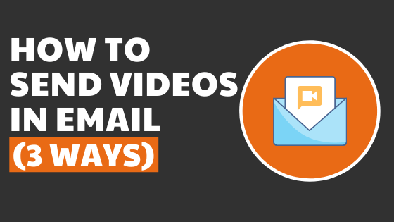 How to Send Videos in Email (3 ways)