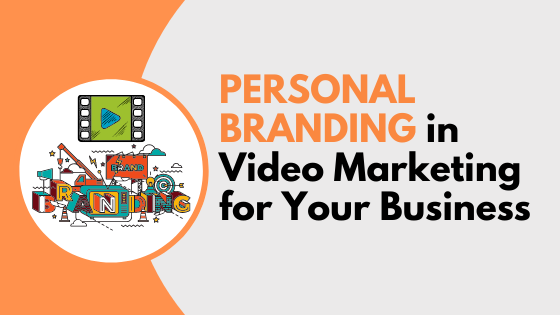 Personal Branding in Video Marketing for Your Business