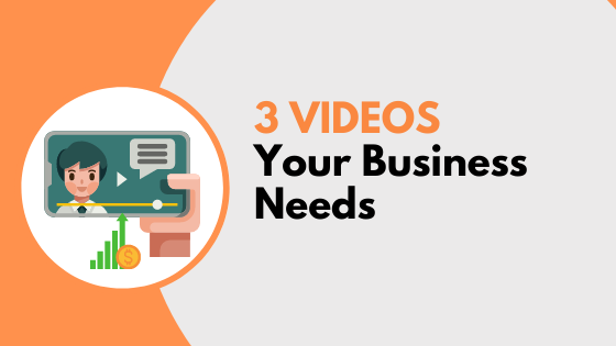 3 Videos Your Business Needs