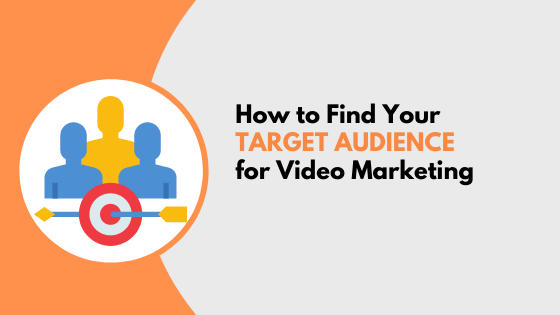 How to Find Your Target Audience for Video Marketing