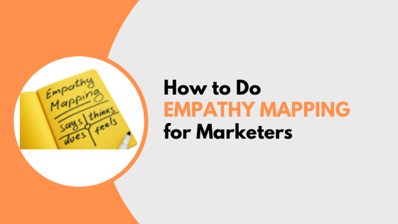 How to do Empathy Mapping (for Marketers)
