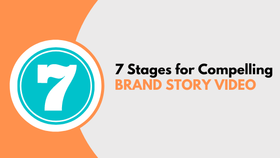 7 Stages for Compelling Brand Story Video