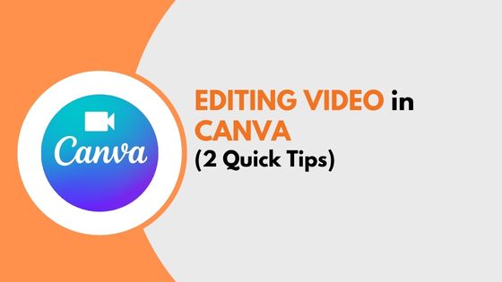 Editing Video in Canva – 2 Quick Tips