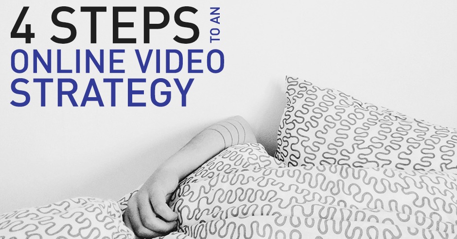 4 Steps to Defining A Strategy for your Online Video Marketing