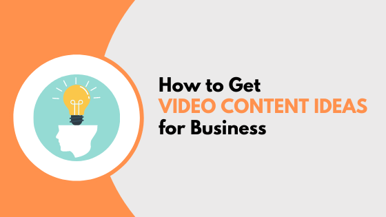 How to Get Video Content Ideas for Business