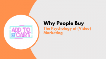 Why People Buy The Psychology of (Video) Marketing