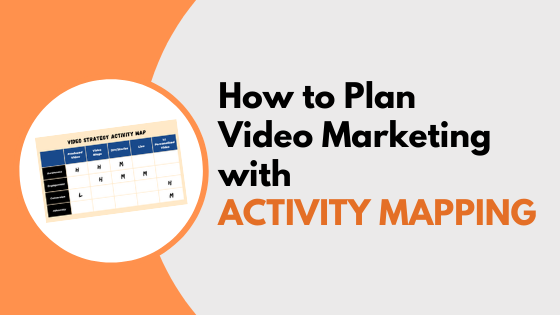 How to Plan Video Marketing with Activity Mapping