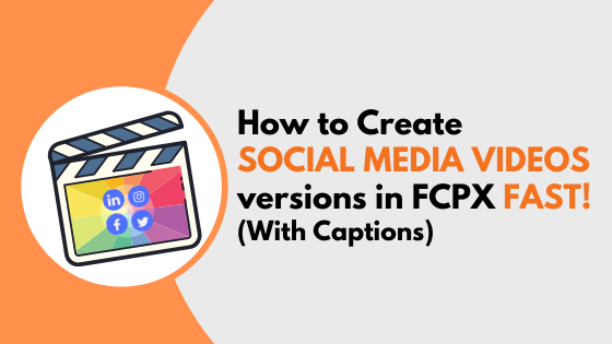 How to Create Social Media Videos versions in FCPX Fast (with captions)