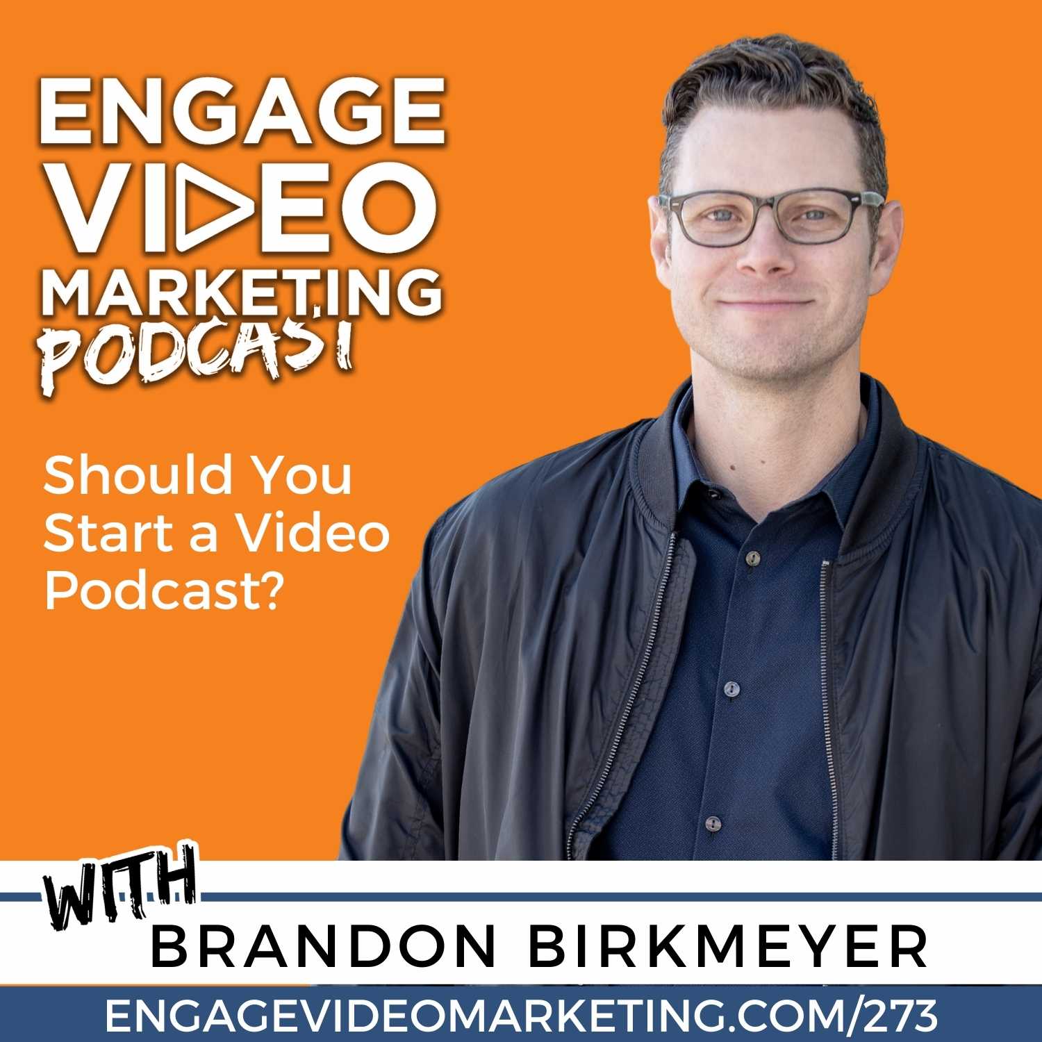 Should You Start A Video Podcast? (with Brandon Birkmeyer)