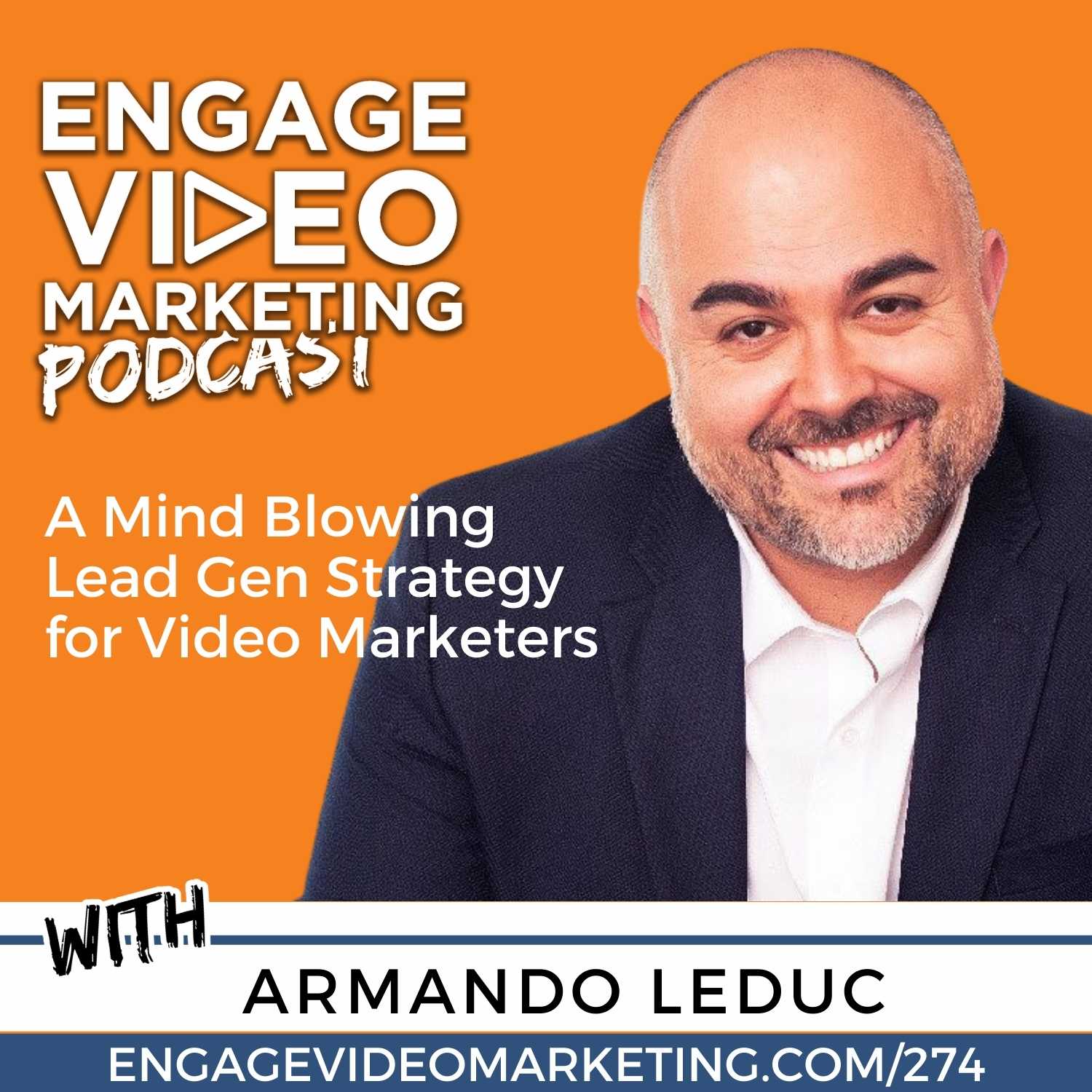 A Mind Blowing Lead Gen Strategy for Video Marketers with Armando Leduc
